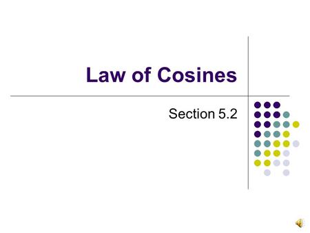 Law of Cosines Section 5.2 For any oblique triangle the Law of Cosines is: