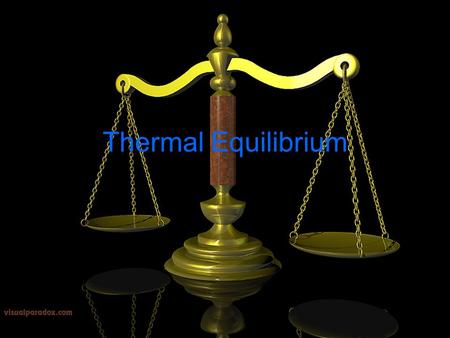 Thermal Equilibrium. Heat always travels from hot to cold. So if something hot is put near something cold, the heat tries to move to the cold object.