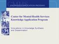 1 Innovations in Knowledge Synthesis and Dissemination Center for Mental Health Services Knowledge Application Program.