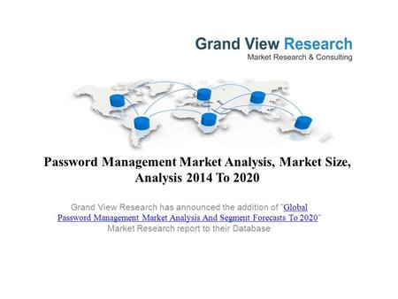 Password Management Market Analysis, Market Size, Analysis 2014 To 2020 Grand View Research has announced the addition of  Global Password Management.