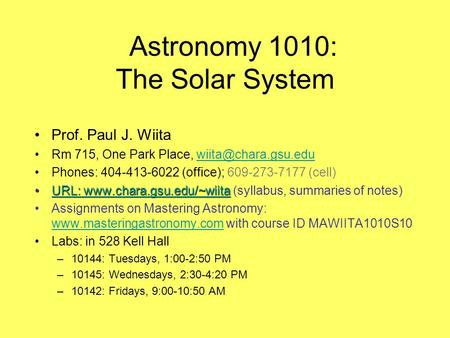 Astronomy 1010: The Solar System Prof. Paul J. Wiita Rm 715, One Park Place, Phones: 404-413-6022 (office); 609-273-7177.