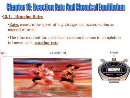 18.1: Reaction Rates Rates measure the speed of any change that occurs within an interval of time. The time required for a chemical reaction to come to.