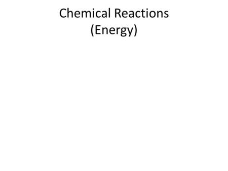 Chemical Reactions (Energy). I. Energy – Stored in Chemical ______, especially (__-__) bonds.