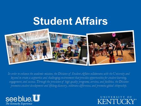 Student Affairs In order to enhance the academic mission, the Division of Student Affairs collaborates with the University and beyond to create a supportive.