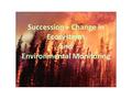 Succession + Change in Ecosystems and Environmental Monitoring.