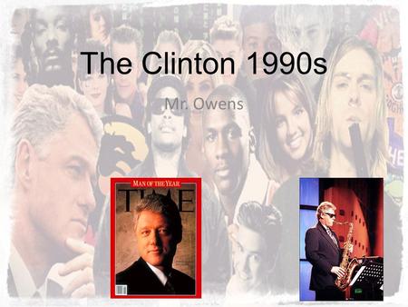 The Clinton 1990s Mr. Owens. Essential Questions What were the key policy debates over free trade agreements, the size and scope of government social.