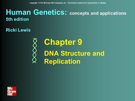 Human Genetics: concepts and applications 5th edition Ricki Lewis Copyright © The McGraw-Hill Companies, Inc. Permission required for reproduction or display.