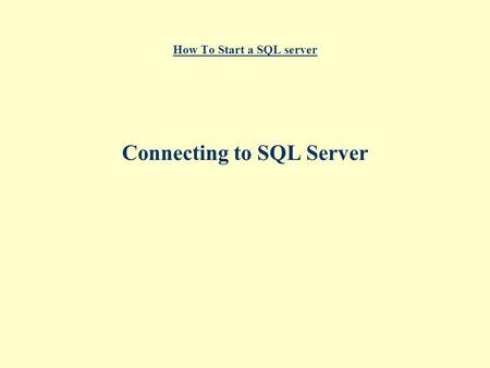 How To Start a SQL server Connecting to SQL Server.