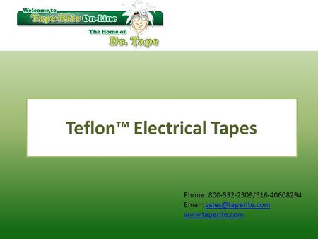 Phone: 800-532-2309/516-40608294    Teflon™ Electrical Tapes.