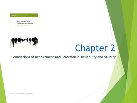 © 2013 by Nelson Education1 Foundations of Recruitment and Selection I: Reliability and Validity.