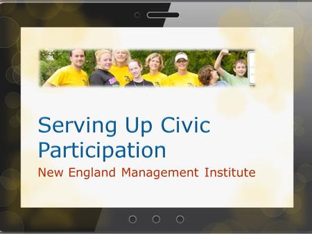 New England Management Institute. Thank you for the invitation  In my time with you … The Maine Commission for Community Service Civic Participation.