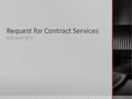 Request for Contract Services IEA’s and PSC’s. Personal/Professional Services Contract (PSC)- Defined A Specialized type of contract used to acquire skills,