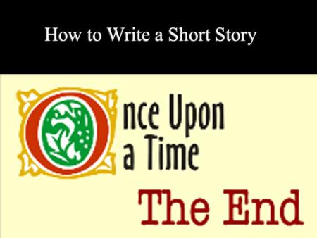 How to Write a Short Story. Characteristics of a Short Story  Gets off to a fast start  Has a limited number of characters and scenes  Starts close.