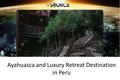 Ayahuasca and Luxury Retreat Destination in Peru.