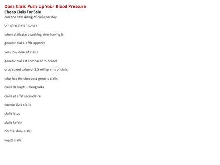 Does Cialis Push Up Your Blood Pressure Cheap Cialis For Sale can one take 40mg of cialis per day bringing cialis into usa when cialis start working after.