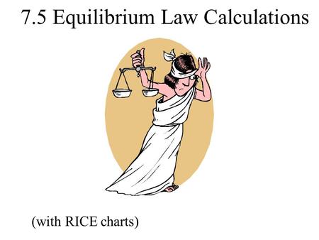 7.5 Equilibrium Law Calculations (with RICE charts)