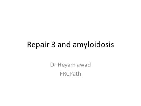 Repair 3 and amyloidosis Dr Heyam awad FRCPath. wound healing 1. first intention 2. second intention.