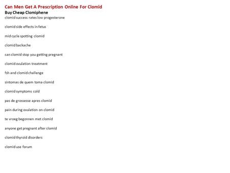 Can Men Get A Prescription Online For Clomid Buy Cheap Clomiphene clomid success rates low progesterone clomid side effects in fetus mid cycle spotting.