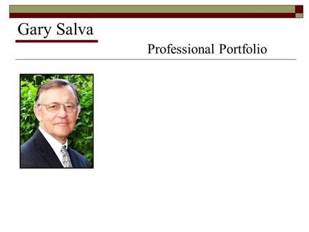 Gary Salva Professional Portfolio. Gary Salva Professional Portfolio Background Information.