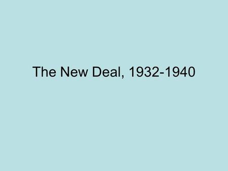 The New Deal, 1932-1940. FDR Wins 1932 Presidential Election.