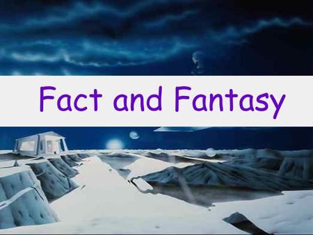 Fact and Fantasy Transformers E.T fiction often based on future or recent scientific discoveries, and dealing with imaginary worlds, space travel,