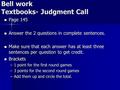 Bell work Textbooks- Judgment Call Page 145 Page 145 Answer the 2 questions in complete sentences. Answer the 2 questions in complete sentences. Make sure.