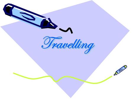 TravellingTravelling. Ways of Travelling.  To travel on foot  To travel by bus  To go boating  To travel by car  To travel by train  To travel by.