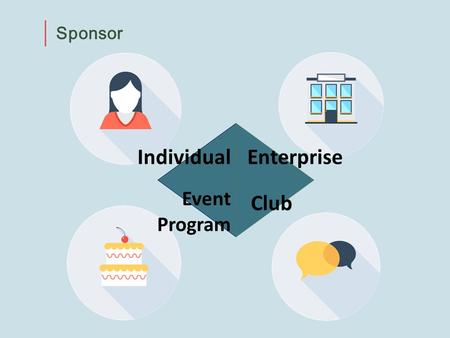 Sponsor IndividualEnterprise Event Program Club. Individual Sponsor Regular donation Occasional donation Wish charity club.