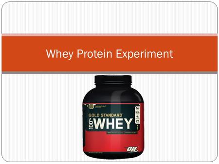 Whey Protein Experiment. I want to test the effectiveness of the consumption of Whey Protein on cardiovascular fitness. Since controlling the human diet.