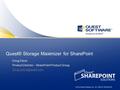 1 © 2010 Quest Software, Inc. ALL RIGHTS RESERVED Quest® Storage Maximizer for SharePoint Doug Davis Product Director – SharePoint Product Group