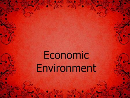 Economic Environment. Economic Factors Growth strategy Economic Systems Economic Planning Industry Agriculture Infrastructure Shumeet Grewal.