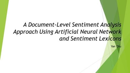 A Document-Level Sentiment Analysis Approach Using Artificial Neural Network and Sentiment Lexicons Yan Zhu.