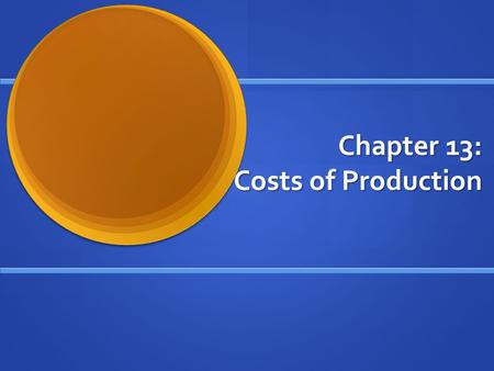 Chapter 13: Costs of Production. The Supply and Demand In Economy, Supply and Demand Basically runs all market activity. In Economy, Supply and Demand.