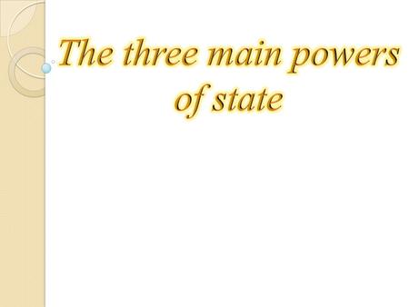 First: The legislative power The legislative branch of government is responsible for making and enacting the laws of the state and appropriating the money.