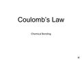 Coulomb’s Law Chemical Bonding.