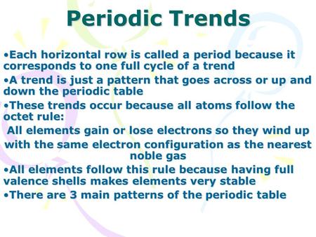 Periodic Trends Each horizontal row is called a period because it corresponds to one full cycle of a trendEach horizontal row is called a period because.