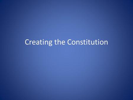 Creating the Constitution. The setting 55 delegates met in Philadelphia beginning in May, 1787 All meetings that summer were held in secrecy Purpose was.