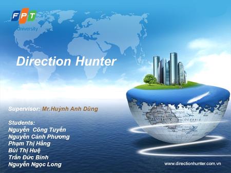 LOGO www.directionhunter.com.vn Supervisor: Mr.Huỳnh Anh Dũng Students: Nguyễn Công Tuyến Nguyễn Cảnh Phương Phạm Thị Hằng Bùi Thị Huệ Trần Đức Bình Nguyễn.