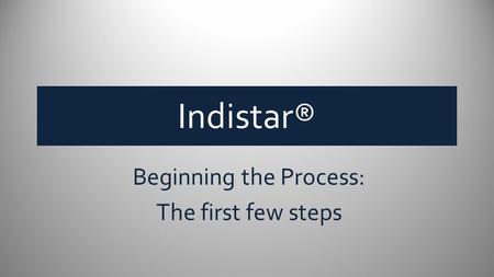 Indistar® Beginning the Process: The first few steps.