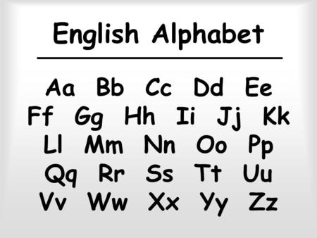 English Alphabet Aa Bb Cc Dd Ee Ff Gg Hh Ii Jj Kk Ll Mm Nn Oo Pp Qq Rr Ss Tt Uu Vv Ww Xx Yy Zz.