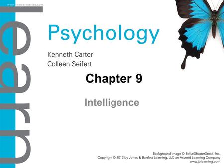 Chapter 9 Intelligence. Objectives 9.1 The Nature of Intelligence Define intelligence from an adaptation perspective. Compare and contrast theories of.