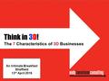 Think in 3D! The 7 Characteristics of 3D Businesses An Intimate Breakfast Sheffield 13 th April 2016.