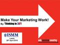 Make Your Marketing Work! By ‘Thinking in 3D’! Leeds 28 th April 2016.