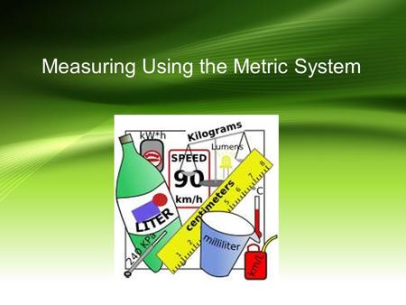 Measuring Using the Metric System. Why do we measure objects?