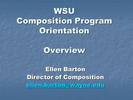 WSU Composition Program Orientation Overview Ellen Barton Director of Composition