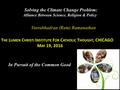 Bending the Curve of Climate Change: Why Do We Need an Alliance Between Science, Religion Veerabhadran (Ram) Ramanathan Solving the Climate Change Problem: