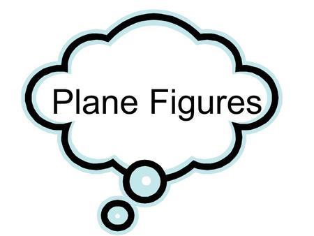 Plane Figures. What are the types of figures? A closed figure begins and ends at the same end point. An open figure has ends that do not meet.