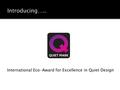 International Eco-Award for Excellence in Quiet Design ’ website just launched to attract manufacturers to.