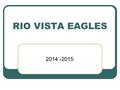 2014 -2015 RIO VISTA EAGLES. SCHEDULES Schedules are being handed out in the cafeteria before classes today.