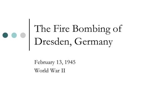 The Fire Bombing of Dresden, Germany